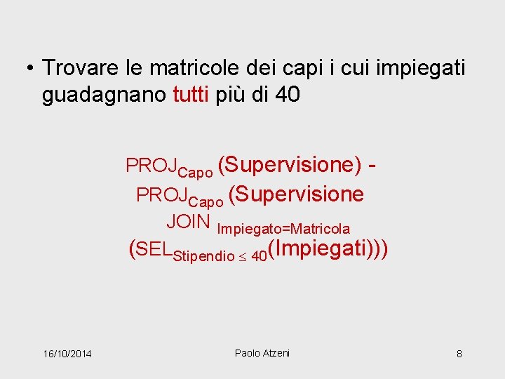  • Trovare le matricole dei capi i cui impiegati guadagnano tutti più di