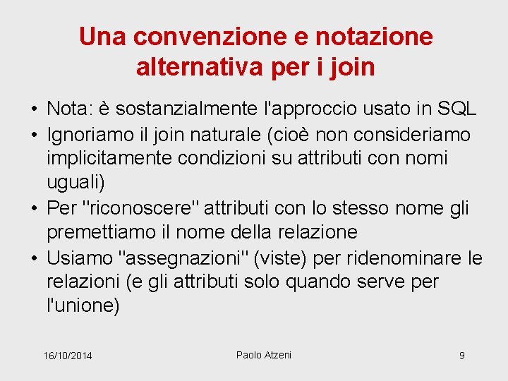 Una convenzione e notazione alternativa per i join • Nota: è sostanzialmente l'approccio usato