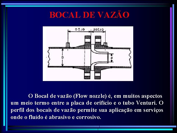 BOCAL DE VAZÃO O Bocal de vazão (Flow nozzle) é, em muitos aspectos um