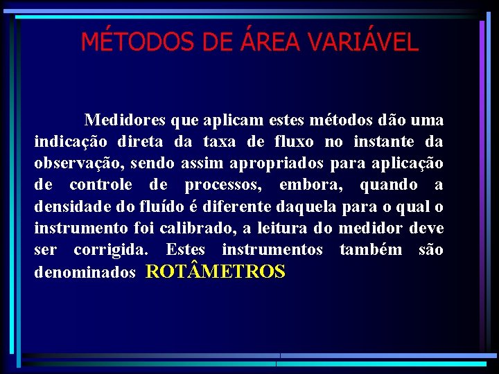 MÉTODOS DE ÁREA VARIÁVEL Medidores que aplicam estes métodos dão uma indicação direta da