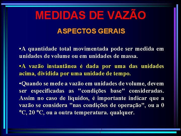 MEDIDAS DE VAZÃO ASPECTOS GERAIS • A quantidade total movimentada pode ser medida em