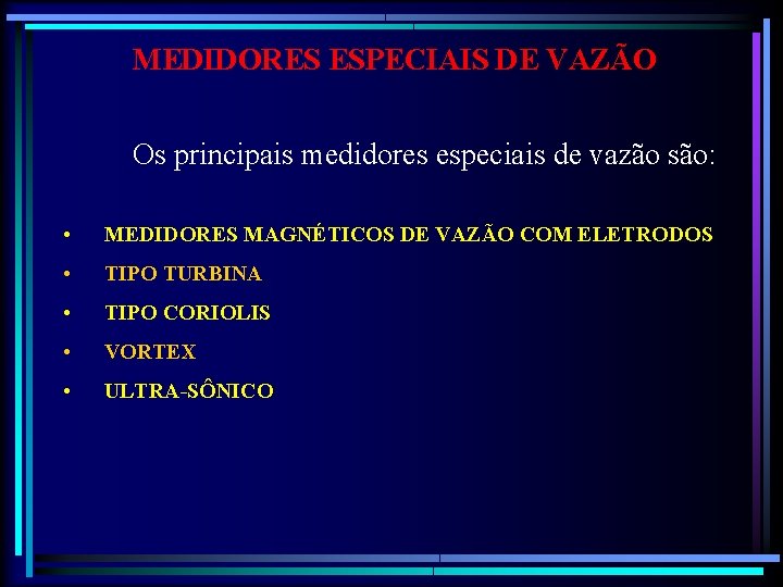 MEDIDORES ESPECIAIS DE VAZÃO Os principais medidores especiais de vazão são: • MEDIDORES MAGNÉTICOS