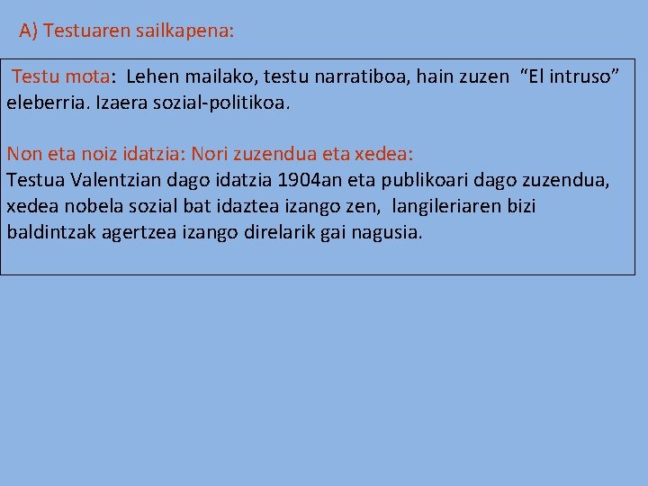 A) Testuaren sailkapena: Testu mota: Lehen mailako, testu narratiboa, hain zuzen “El intruso” eleberria.