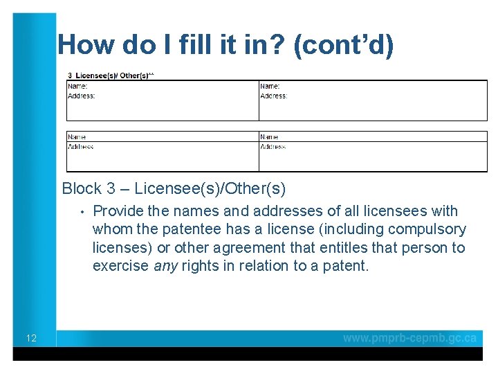 How do I fill it in? (cont’d) Block 3 – Licensee(s)/Other(s) • 12 Provide