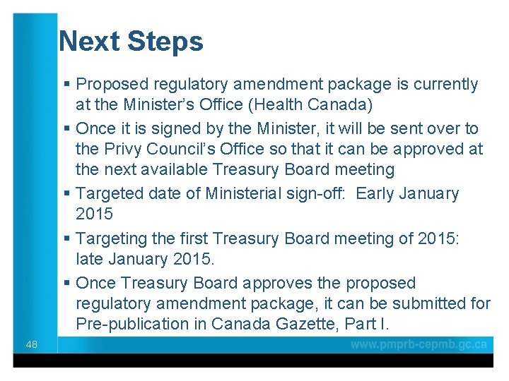 Next Steps § Proposed regulatory amendment package is currently at the Minister’s Office (Health