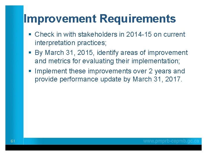 Improvement Requirements § Check in with stakeholders in 2014 -15 on current interpretation practices;
