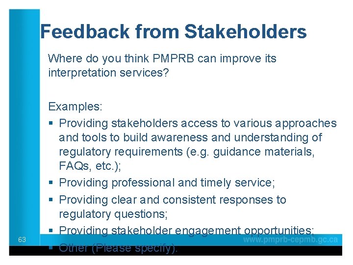 Feedback from Stakeholders Where do you think PMPRB can improve its interpretation services? 63