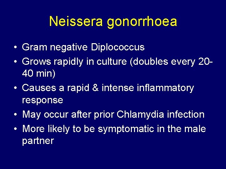 Neissera gonorrhoea • Gram negative Diplococcus • Grows rapidly in culture (doubles every 2040