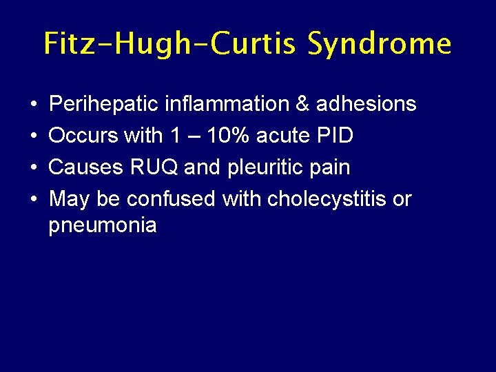 Fitz-Hugh-Curtis Syndrome • • Perihepatic inflammation & adhesions Occurs with 1 – 10% acute