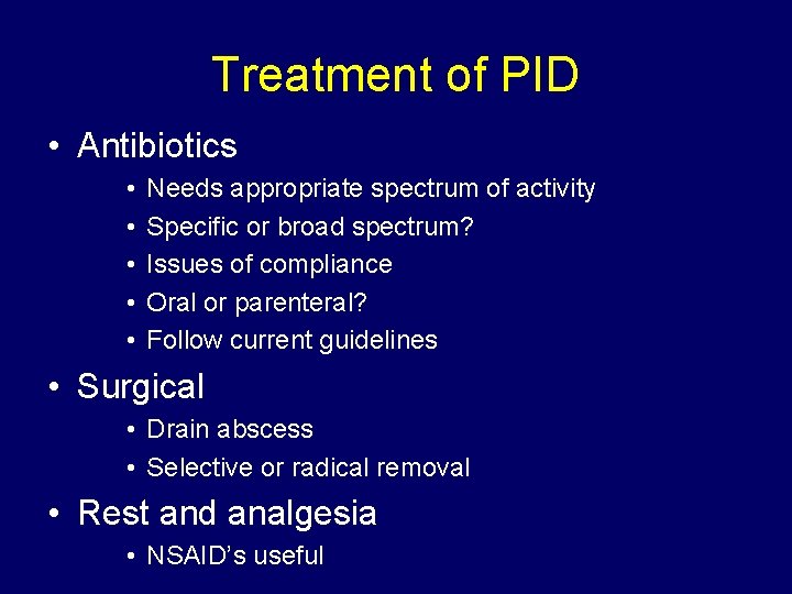 Treatment of PID • Antibiotics • • • Needs appropriate spectrum of activity Specific