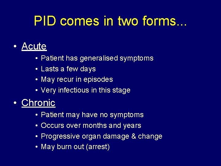 PID comes in two forms. . . • Acute • • Patient has generalised