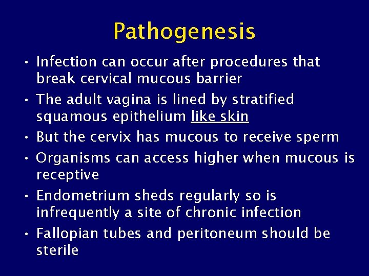 Pathogenesis • Infection can occur after procedures that break cervical mucous barrier • The