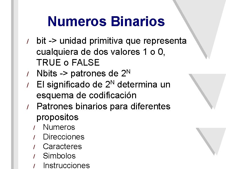 Numeros Binarios bit -> unidad primitiva que representa cualquiera de dos valores 1 o