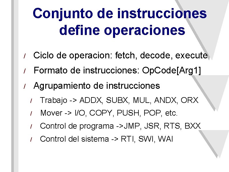 Conjunto de instrucciones define operaciones / Ciclo de operacion: fetch, decode, execute / Formato