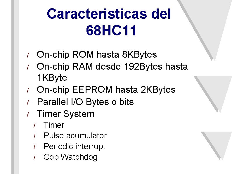 Caracteristicas del 68 HC 11 On-chip ROM hasta 8 KBytes On-chip RAM desde 192