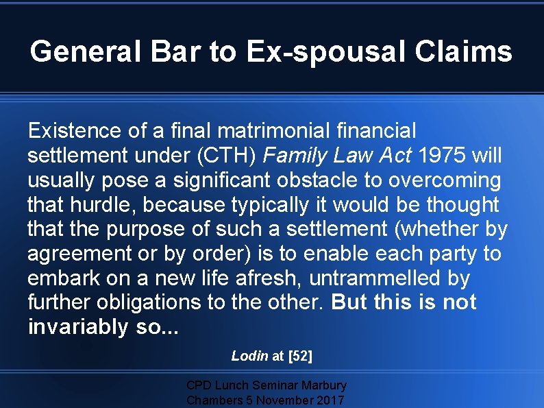 General Bar to Ex-spousal Claims Existence of a final matrimonial financial settlement under (CTH)