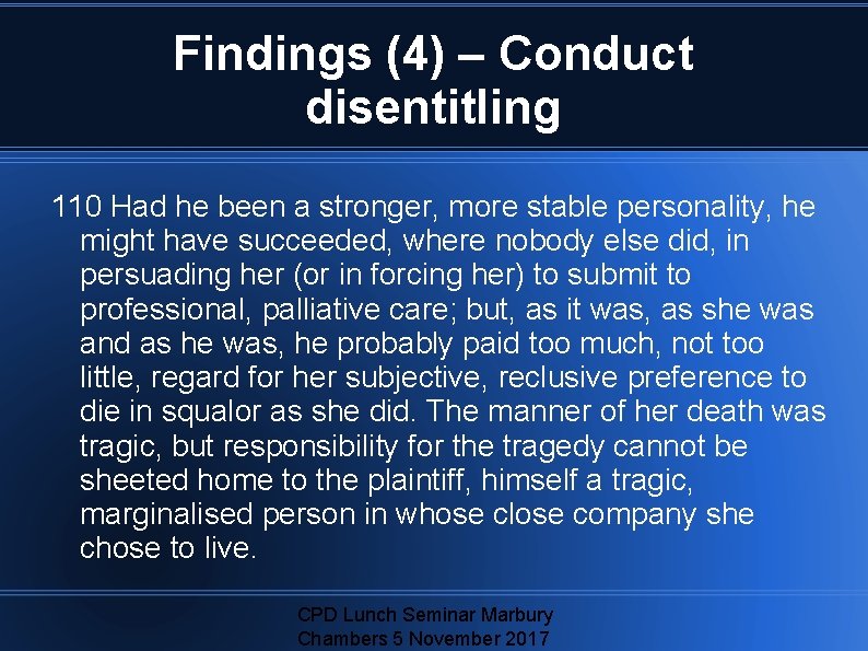 Findings (4) – Conduct disentitling 110 Had he been a stronger, more stable personality,