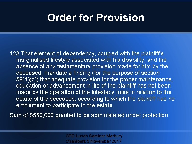 Order for Provision 128 That element of dependency, coupled with the plaintiff’s marginalised lifestyle