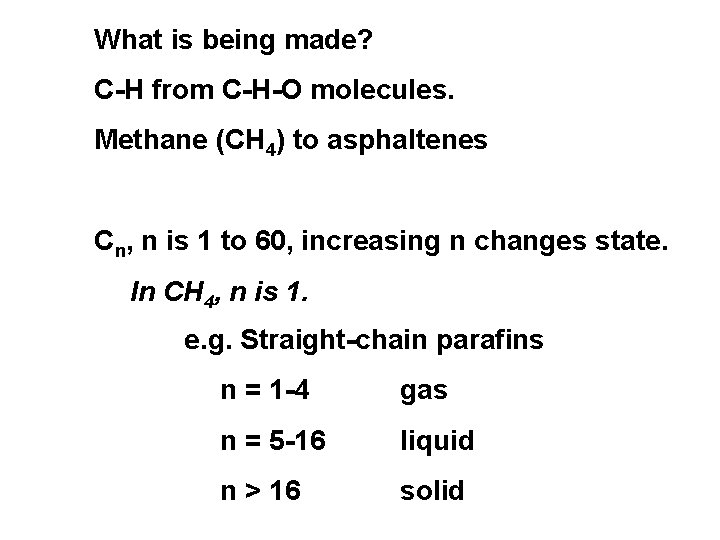 What is being made? C-H from C-H-O molecules. Methane (CH 4) to asphaltenes Cn,