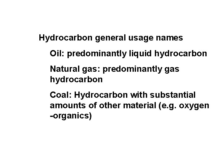 Hydrocarbon general usage names Oil: predominantly liquid hydrocarbon Natural gas: predominantly gas hydrocarbon Coal:
