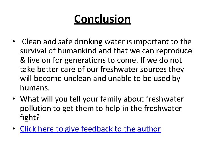 Conclusion • Clean and safe drinking water is important to the survival of humankind