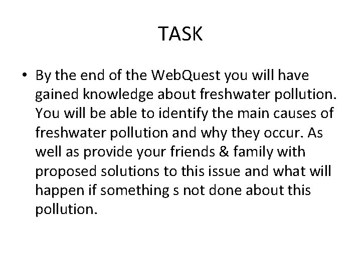 TASK • By the end of the Web. Quest you will have gained knowledge