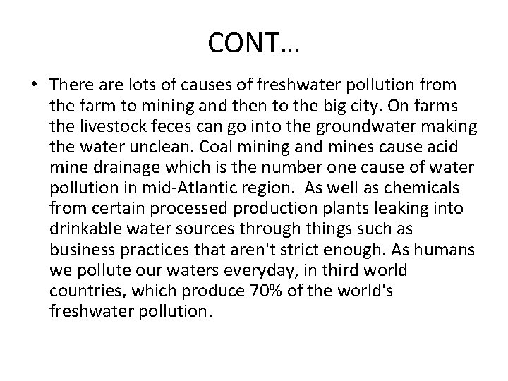 CONT… • There are lots of causes of freshwater pollution from the farm to