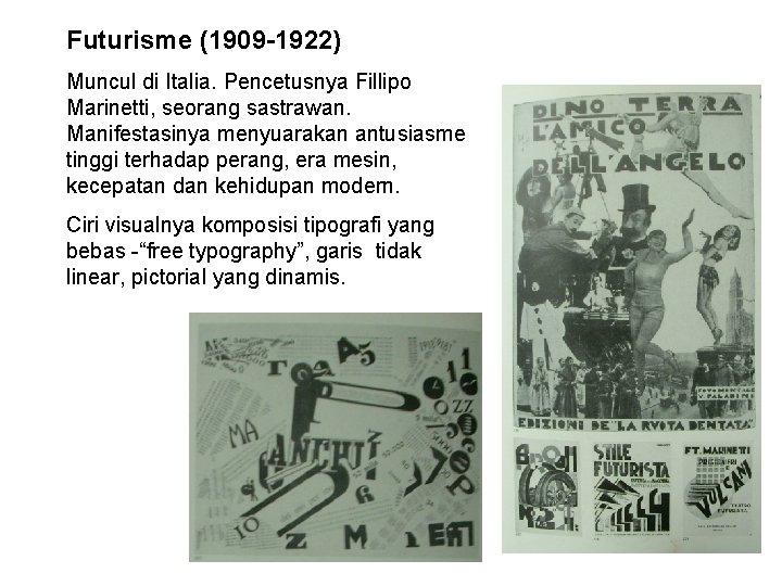 Futurisme (1909 -1922) Muncul di Italia. Pencetusnya Fillipo Marinetti, seorang sastrawan. Manifestasinya menyuarakan antusiasme