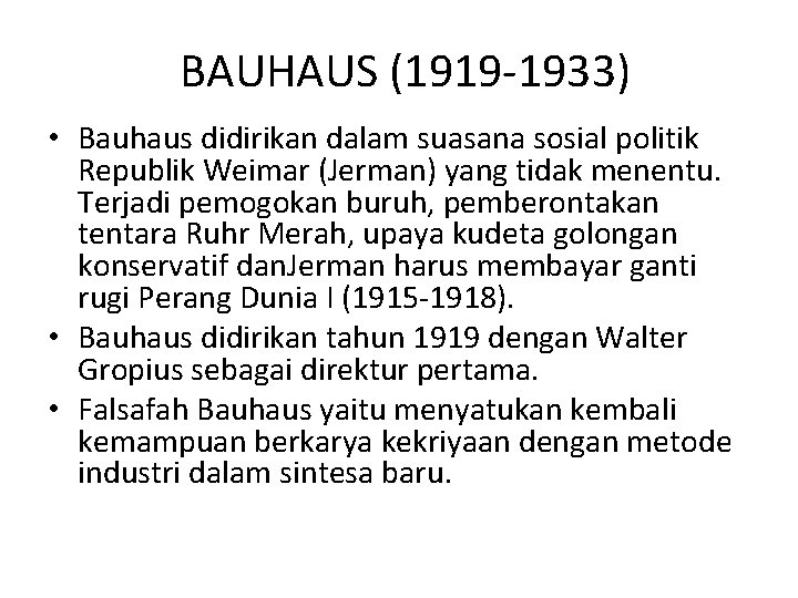 BAUHAUS (1919 -1933) • Bauhaus didirikan dalam suasana sosial politik Republik Weimar (Jerman) yang
