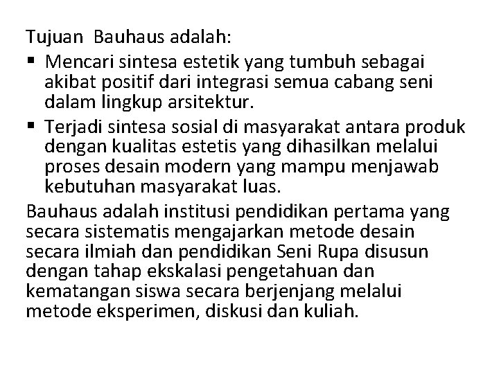 Tujuan Bauhaus adalah: § Mencari sintesa estetik yang tumbuh sebagai akibat positif dari integrasi