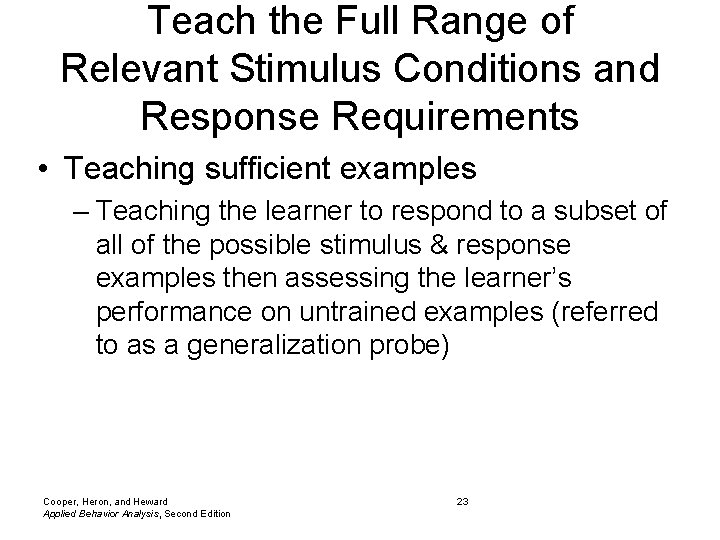 Teach the Full Range of Relevant Stimulus Conditions and Response Requirements • Teaching sufficient