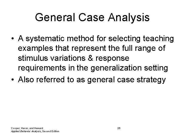 General Case Analysis • A systematic method for selecting teaching examples that represent the