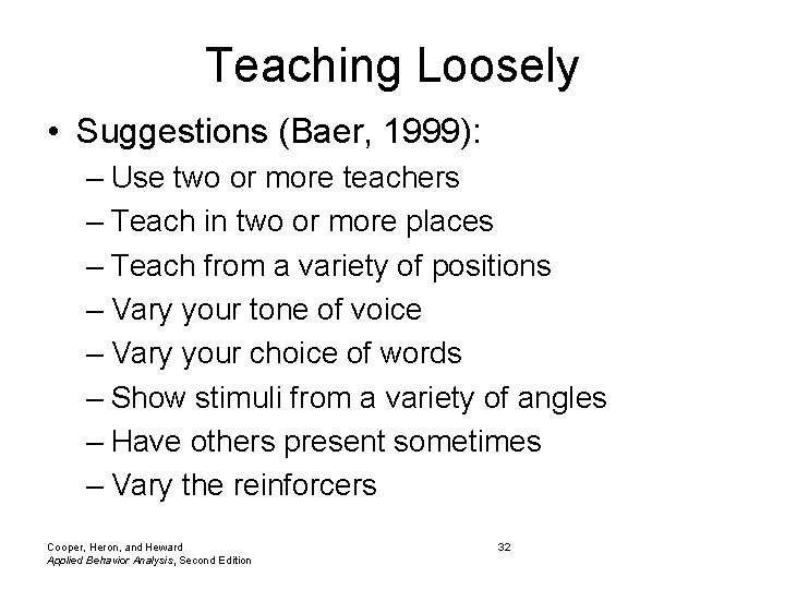Teaching Loosely • Suggestions (Baer, 1999): – Use two or more teachers – Teach