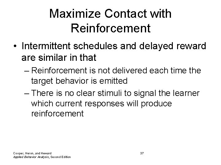 Maximize Contact with Reinforcement • Intermittent schedules and delayed reward are similar in that