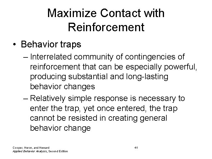 Maximize Contact with Reinforcement • Behavior traps – Interrelated community of contingencies of reinforcement