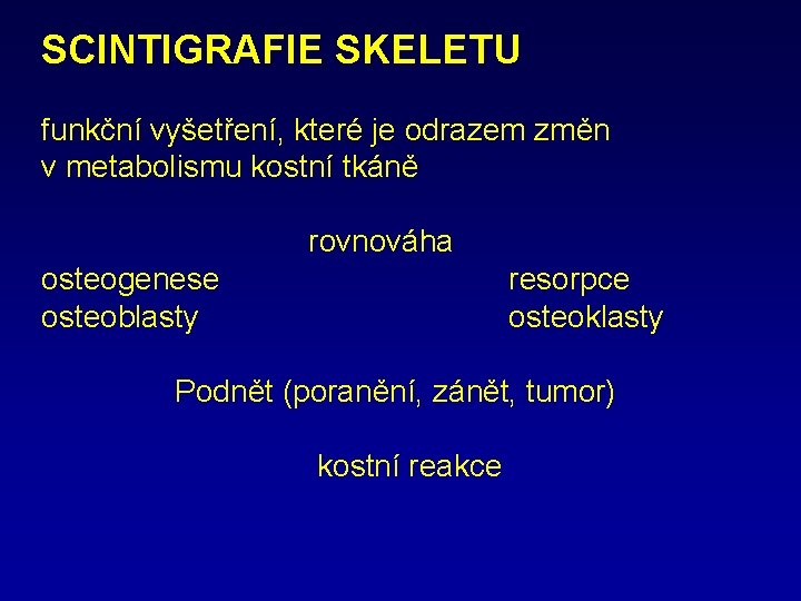 SCINTIGRAFIE SKELETU funkční vyšetření, které je odrazem změn v metabolismu kostní tkáně rovnováha osteogenese