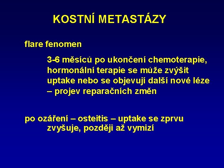 KOSTNÍ METASTÁZY flare fenomen 3 -6 měsíců po ukončení chemoterapie, hormonální terapie se může