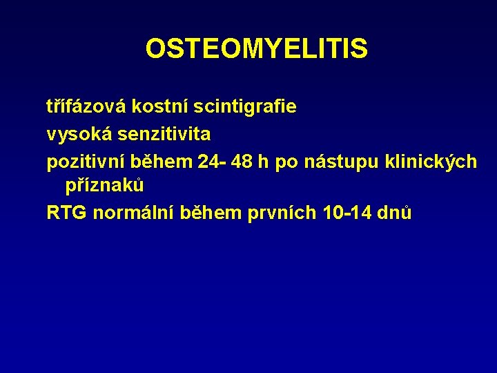 OSTEOMYELITIS třífázová kostní scintigrafie vysoká senzitivita pozitivní během 24 - 48 h po nástupu