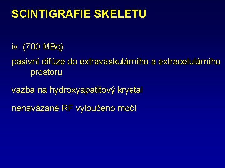 SCINTIGRAFIE SKELETU iv. (700 MBq) pasivní difúze do extravaskulárního a extracelulárního prostoru vazba na