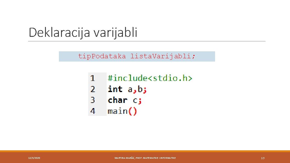 Deklaracija varijabli tip. Podataka lista. Varijabli; 12/3/2020 MARTINA MARŠIĆ, PROF. MATEMATIKE I INFORMATIKE 13