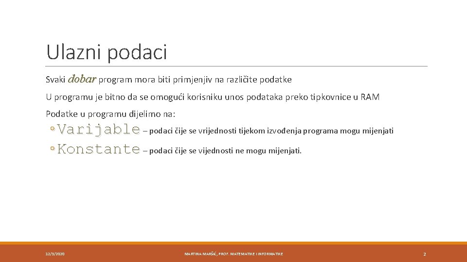 Ulazni podaci Svaki dobar program mora biti primjenjiv na različite podatke U programu je
