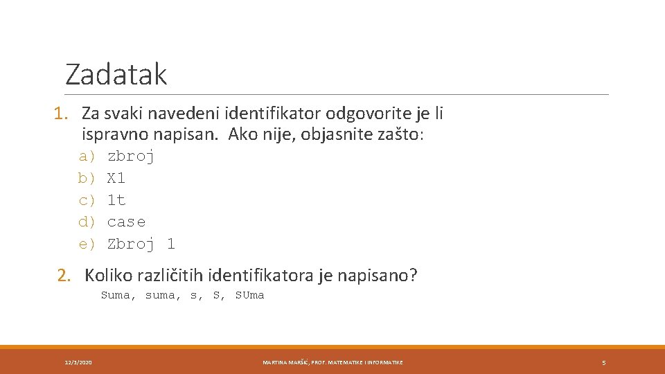Zadatak 1. Za svaki navedeni identifikator odgovorite je li ispravno napisan. Ako nije, objasnite