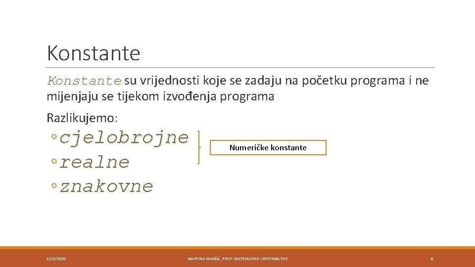 Konstante su vrijednosti koje se zadaju na početku programa i ne mijenjaju se tijekom