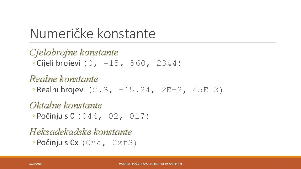 Numeričke konstante Cjelobrojne konstante ◦ Cijeli brojevi (0, -15, 560, 2344) Realne konstante ◦