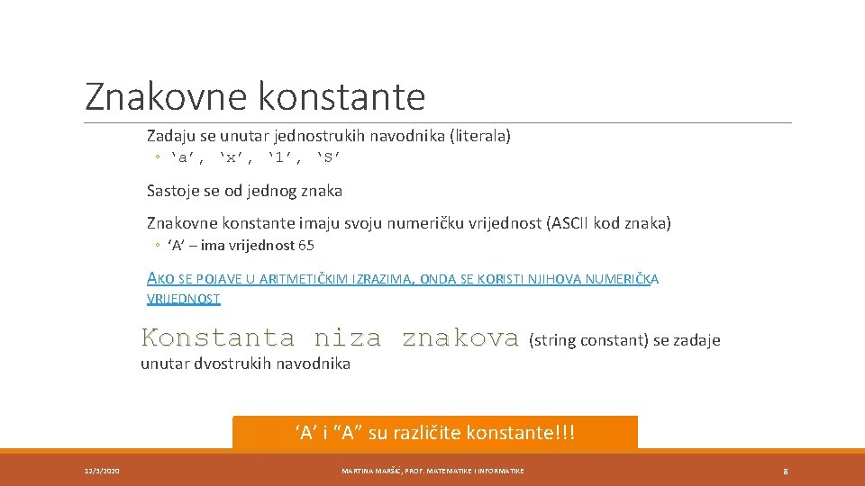 Znakovne konstante Zadaju se unutar jednostrukih navodnika (literala) ◦ ‘a’, ‘x’, ‘ 1’, ‘S’