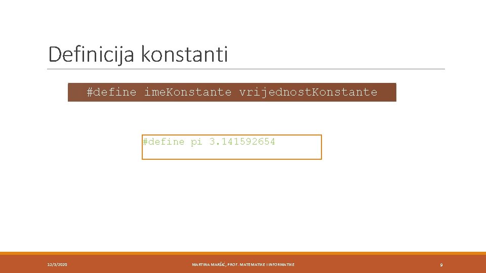 Definicija konstanti #define ime. Konstante vrijednost. Konstante #define pi 3. 141592654 12/3/2020 MARTINA MARŠIĆ,