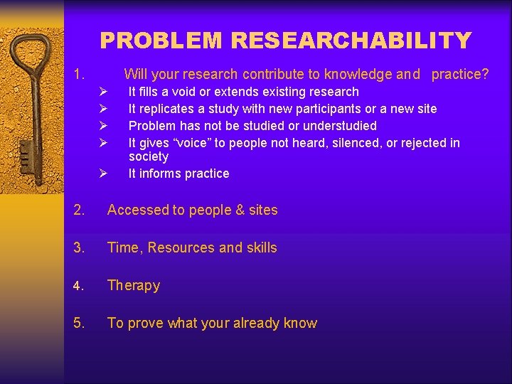 PROBLEM RESEARCHABILITY 1. Will your research contribute to knowledge and practice? Ø Ø Ø