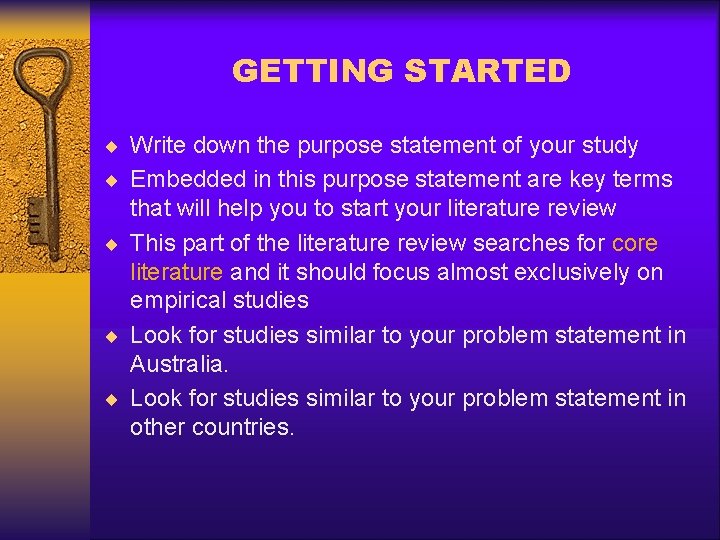 GETTING STARTED ¨ Write down the purpose statement of your study ¨ Embedded in