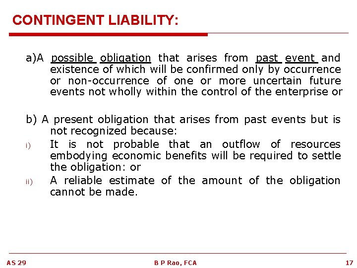 CONTINGENT LIABILITY: a)A possible obligation that arises from past event and existence of which