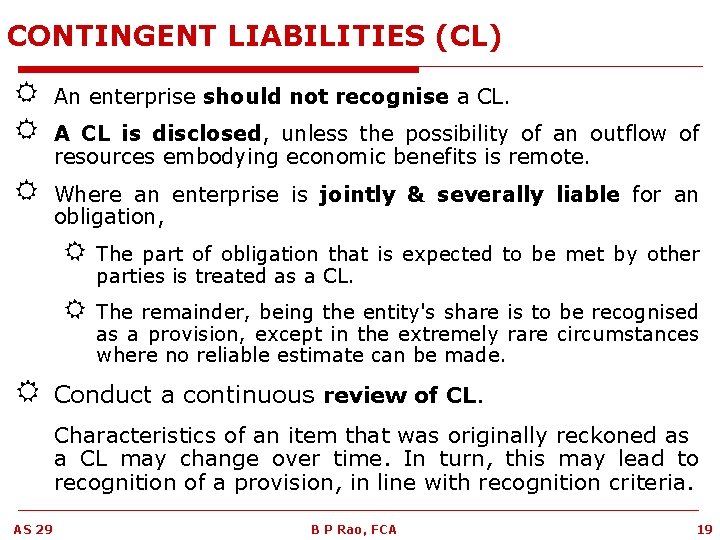 CONTINGENT LIABILITIES (CL) R R An enterprise should not recognise a CL. R Where